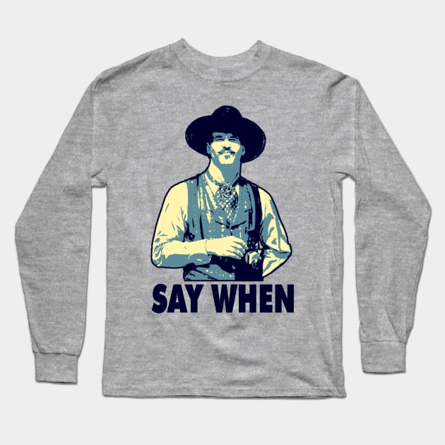 SAY WHEN Long Sleeve T-Shirt by AxLSTORE